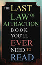 The Last Law of Attraction Book You'll Ever Need To Read: The Missing Key To Finally Tapping Into The Universe And Manifesting Your Desires - Paperback