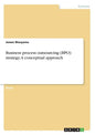 Business process outsourcing (BPO) strategy. A conceptual approach - Paperback