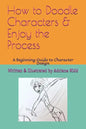 How to Doodle Characters: & Enjoy the Process - Paperback