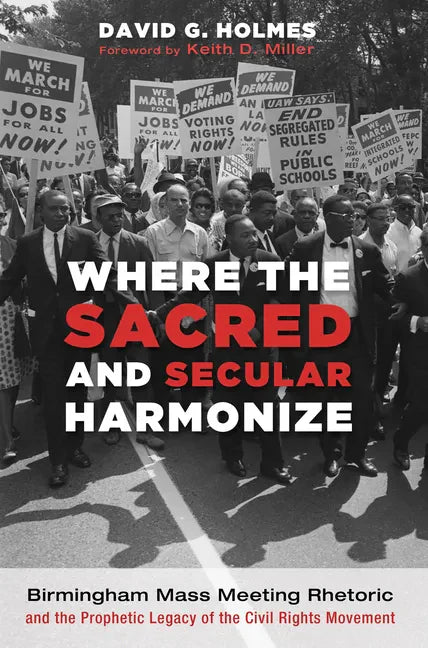 Where the Sacred and Secular Harmonize: Birmingham Mass Meeting Rhetoric and the Prophetic Legacy of the Civil Rights Movement - Hardcover