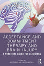 Acceptance and Commitment Therapy and Brain Injury: A Practical Guide for Clinicians - Paperback