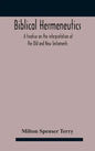 Biblical hermeneutics: a treatise on the interpretation of the Old and New Testaments - Hardcover