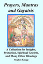 Prayers, Mantras and Gayatris: A Collection for Insights, Protection, Spiritual Growth, and Many Other Blessings - Paperback