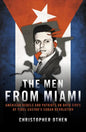 The Men from Miami: American Rebels and Patriots on Both Sides of Fidel Castro's Cuban Revolution - Hardcover