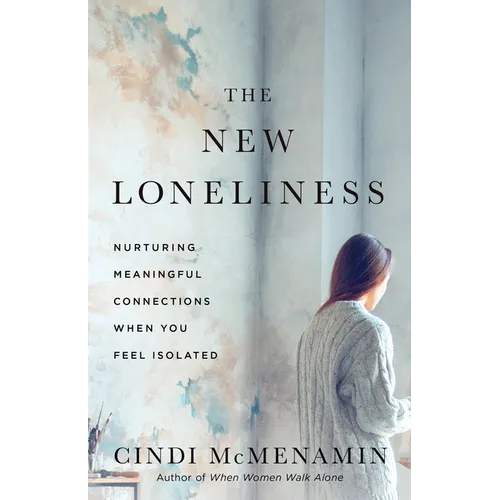 The New Loneliness: Nurturing Meaningful Connections When You Feel Isolated - Paperback