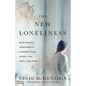 The New Loneliness: Nurturing Meaningful Connections When You Feel Isolated - Paperback
