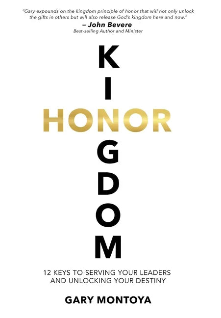 Kingdom Honor: 12 Keys to Serving Your Leaders and Unlocking Your Destiny - Hardcover