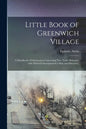 Little Book of Greenwich Village: a Handbook of Information Concerning New York's Bohemia, With Which is Incorporated a Map and Directory. - Paperback