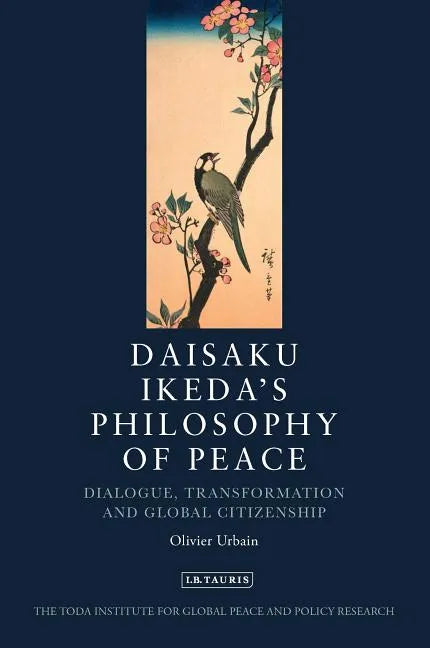 Daisaku Ikeda's Philosophy of Peace: Dialogue, Transformation and Global Citizenship - Paperback