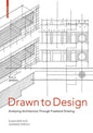 Drawn to Design: Analyzing Architecture Through FreeHand Drawing -- Expanded and Updated Edition - Paperback