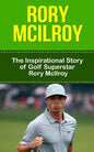 Rory McIlroy: The Inspirational Story of Golf Superstar Rory McIlroy - Paperback