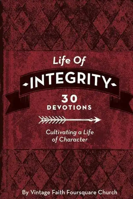 Life of Integrity: Cultivating a Life of Character - Paperback
