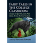 Fairy Tales in the College Classroom: Essays to Spark Lesson Plan Ideas Across the Curriculum - Paperback
