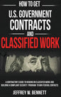 How to Get U.S. Government Contracts and Classified Work: A Contractor's Guide to Bidding on Classified Work and Building a Compliant Security Program - Hardcover