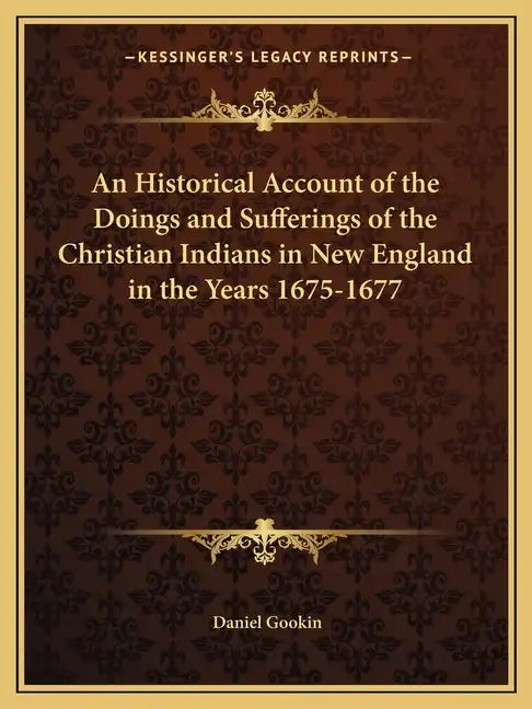 An Historical Account of the Doings and Sufferings of the Christian Indians in New England in the Years 1675-1677 - Paperback