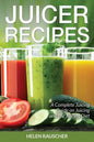 Juicer Recipes: A Complete Juicing Guide on Juicing and the Juicing Diet - Paperback