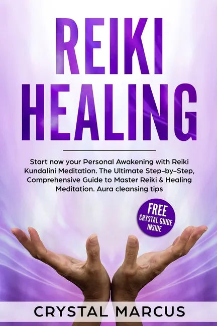 Reiki Healing: Start now your Personal Awakening with Reiki Kundalini Meditation. The Ultimate Step-by-Step, Comprehensive Guide to M - Paperback