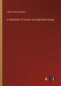 A Selection of Hymns and Spiritual Songs - Paperback