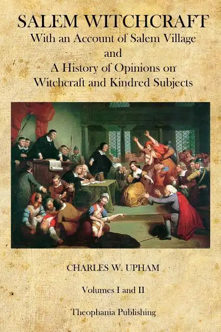Salem Witchcraft: With an Account of Salem Village and a History of Opinions on Witchcraft and Kindred Subjects - Paperback