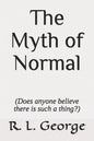 The Myth of Normal (Does anyone believe there is such a thing?) - Paperback
