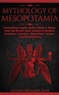 Mythology of Mesopotamia: Fascinating Insights, Myths, Stories & History From The World's Most Ancient Civilization. Sumerian, Akkadian, Babylonian, P - Paperback