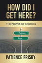How Did I Get Here?: The Power of Choices - Paperback