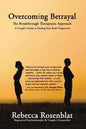 Overcoming Betrayal: The Breakthrough Therapeutic Approach - A Couple's Guide to Healing from Both Perspectives - Paperback