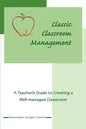 Classic Classroom Management: A Teacher's Guide to Creating a Well-managed Classroom - Paperback