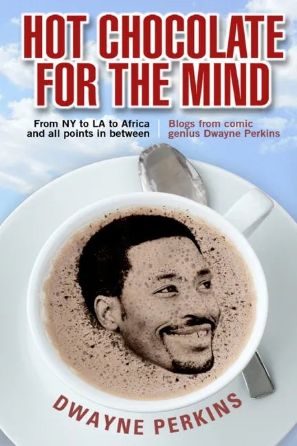 Hot Chocolate For The Mind: Funny Essays From Comic Genius Dwayne Perkins - Paperback