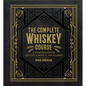 The Complete Whiskey Course: A Comprehensive Tasting School in Ten Classes - A Cocktail Book - Hardcover