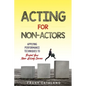 Acting for Non-Actors: Applying Performance Techniques to Propel Your Non-Acting Career - Paperback