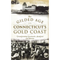 The Gilded Age on Connecticut's Gold Coast: Transforming Greenwich, Stamford and Darien - Hardcover