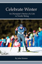 Celebrate Winter: An Olympian's Stories of a Life in Nordic Skiing - Paperback