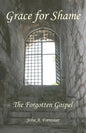 Grace for Shame: The Forgotten Gospel - Paperback