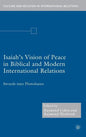 Isaiah's Vision of Peace in Biblical and Modern International Relations: Swords Into Plowshares - Hardcover