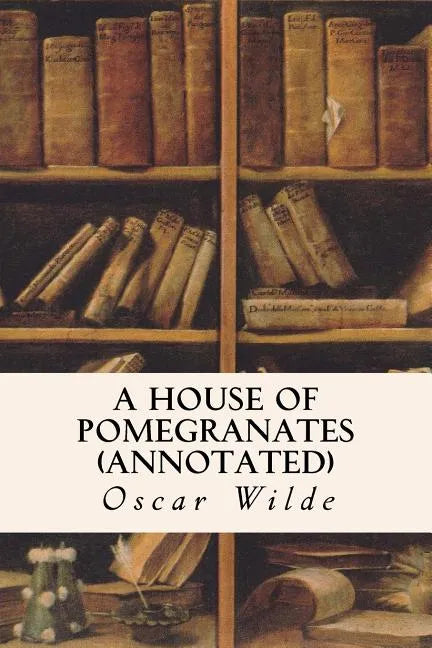 A House of Pomegranates (annotated) - Paperback