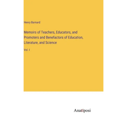 Memoirs of Teachers, Educators, and Promoters and Benefactors of Education, Literature, and Science: Vol. I - Hardcover