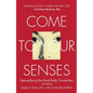 Come to Your Senses: Demystifying the Mind-Body Connection - Paperback