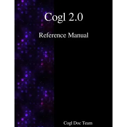 Cogl 2.0 Reference Manual - Paperback