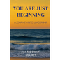 You are Just Beginning: A journey into leadership - Paperback