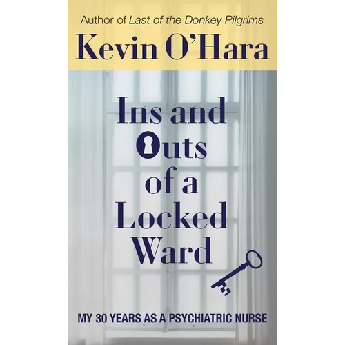 Ins and Outs of a Locked Ward: My 30 Years as a Psychiatric Nurse - Hardcover