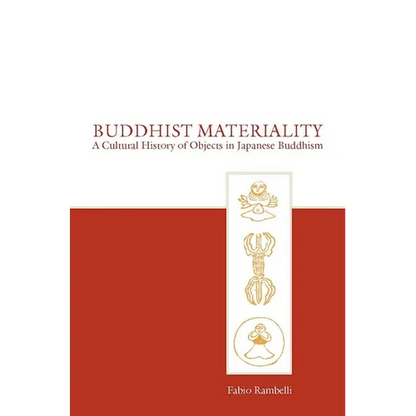 Buddhist Materiality: A Cultural History of Objects in Japanese Buddhism - Hardcover