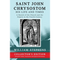 Saint John Chrysostom, His Life and Times: A Sketch of the Church and the Empire in the Fourth Century: Collector's Edition - Paperback