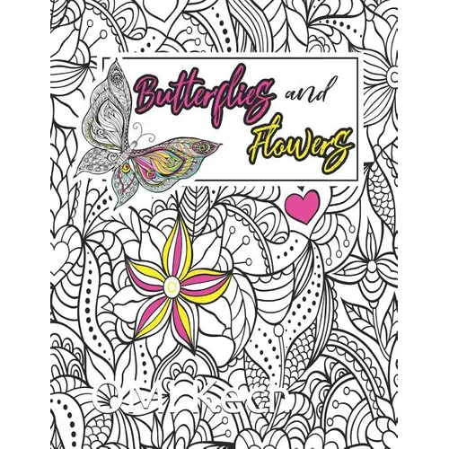 Butterflies and Flowers: Butterflies and Flowers Adult Coloring Book: Beautiful Butterflies and Flowers Patterns for Relaxation, Fun, and Stres - Paperback