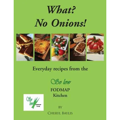 What? No Onions?: Everyday recipes from the So low Fodmap Kitchen - Paperback