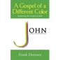 A Gospel of a Different Color: Exploring the Gospel of John - Paperback