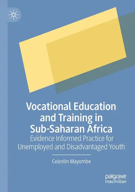 Vocational Education and Training in Sub-Saharan Africa: Evidence Informed Practice for Unemployed and Disadvantaged Youth - Paperback