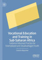 Vocational Education and Training in Sub-Saharan Africa: Evidence Informed Practice for Unemployed and Disadvantaged Youth - Paperback