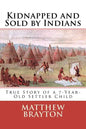 Kidnapped and Sold by Indians: True Story of a 7-Year-Old Settler Child - Paperback
