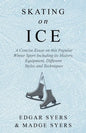 Skating on Ice - A Concise Essay on this Popular Winter Sport Including its History, Literature and Specific Techniques with Useful Diagrams - Paperback
